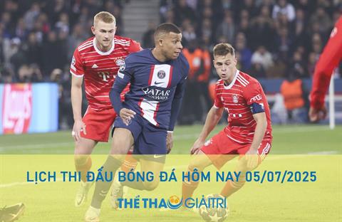 Lịch thi đấu bóng đá hôm nay 05/07/2025 - LTĐ chiều tối nay