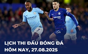 Lịch thi đấu bóng đá hôm nay 27/08/2025 - LTĐ chiều tối nay