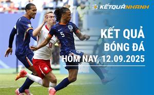 Kết quả bóng đá hôm nay 12/09/2025 - KQBĐ đêm qua rạng sáng nay