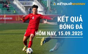 Kết quả bóng đá hôm nay 15/09/2025 - KQBĐ đêm qua rạng sáng nay