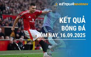 Kết quả bóng đá hôm nay 16/09/2025 - KQBĐ đêm qua rạng sáng nay