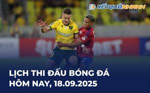 Lịch thi đấu bóng đá hôm nay 18/09/2025 - LTĐ chiều tối nay