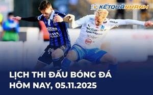 Lịch thi đấu bóng đá hôm nay 05/11/2025 - LTĐ chiều tối nay