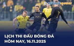 Lịch thi đấu bóng đá hôm nay 16/11/2025 - LTĐ chiều tối nay