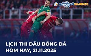 Lịch thi đấu bóng đá hôm nay 21/11/2025 - LTĐ chiều tối nay