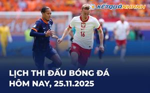 Lịch thi đấu bóng đá hôm nay 25/11/2025 - LTĐ chiều tối nay