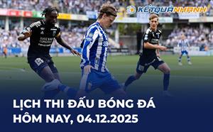 Lịch thi đấu bóng đá hôm nay 04/12/2025 - LTĐ chiều tối nay