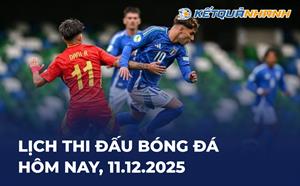 Lịch thi đấu bóng đá hôm nay 11/12/2025 - LTĐ chiều tối nay