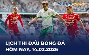 Lịch thi đấu bóng đá hôm nay 14/02/2026 - LTĐ chiều tối nay