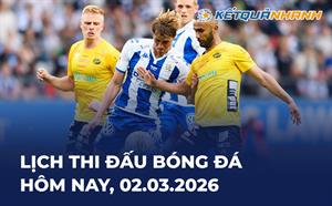 Lịch thi đấu bóng đá hôm nay 02/03/2026 - LTĐ chiều tối nay