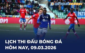 Lịch thi đấu bóng đá hôm nay 09/03/2026 - LTĐ chiều tối nay