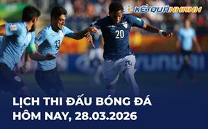 Lịch thi đấu bóng đá hôm nay 28/03/2026 - LTĐ chiều tối nay