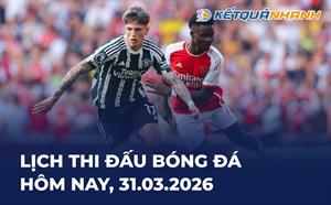 Lịch thi đấu bóng đá hôm nay 31/03/2026 - LTĐ chiều tối nay