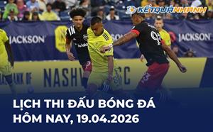 Lịch thi đấu bóng đá hôm nay 19/04/2026 - LTĐ chiều tối nay