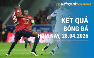 Kết quả bóng đá hôm nay 28/04/2026 - KQBĐ đêm qua rạng sáng nay