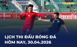 Lịch thi đấu bóng đá hôm nay 30/04/2026 - LTĐ chiều tối nay