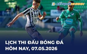 Lịch thi đấu bóng đá hôm nay 07/05/2026 - LTĐ chiều tối nay