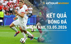 Kết quả bóng đá hôm nay 13/05/2026 - KQBĐ đêm qua rạng sáng nay