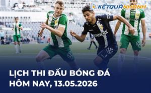Lịch thi đấu bóng đá hôm nay 13/05/2026 - LTĐ chiều tối nay