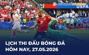 Lịch thi đấu bóng đá hôm nay 27/05/2026 - LTĐ chiều tối nay