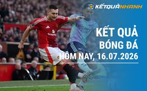 Kết quả bóng đá hôm nay 16/07/2026 - KQBĐ đêm qua rạng sáng nay