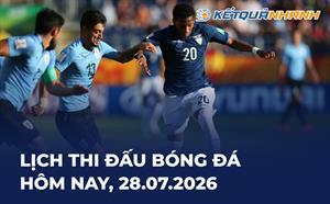 Lịch thi đấu bóng đá hôm nay 28/07/2026 - LTĐ chiều tối nay
