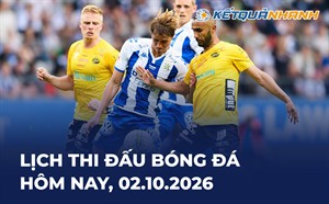 Lịch thi đấu bóng đá hôm nay 02/10/2026 - LTĐ chiều tối nay