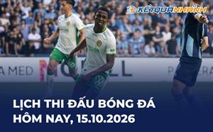 Lịch thi đấu bóng đá hôm nay 15/10/2026 - LTĐ chiều tối nay
