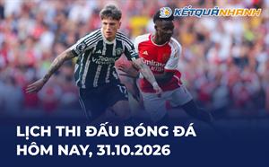 Lịch thi đấu bóng đá hôm nay 31/10/2026 - LTĐ chiều tối nay